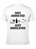 Not Addicted Just Dedicated Graphic Tee