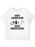 Not Addicted Just Dedicated Graphic Tee