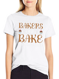 Bakers Gonna Bake T-Shirt - Funny Baking Tee