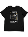 Gamer T-Shirt - The Only Games on the Desktop