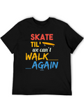 Skate Til We Cant Walk Again T-Shirt