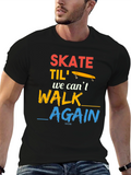 Skate Til We Cant Walk Again T-Shirt