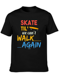 Skate Til We Cant Walk Again T-Shirt