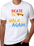 Skate Til We Cant Walk Again T-Shirt
