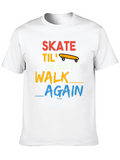 Skate Til We Cant Walk Again T-Shirt