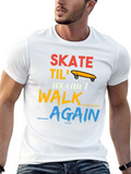 Skate Til We Cant Walk Again T-Shirt