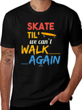 Skate Til We Cant Walk Again T-Shirt