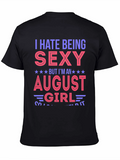 I Hate Being Sexy August Girl T-Shirt