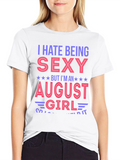 I Hate Being Sexy August Girl T-Shirt