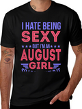 I Hate Being Sexy August Girl T-Shirt