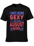 I Hate Being Sexy August Girl T-Shirt