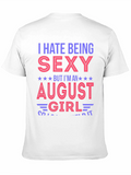 I Hate Being Sexy August Girl T-Shirt