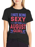 I Hate Being Sexy August Girl T-Shirt