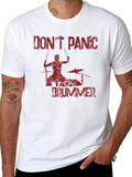 Dont Panic The Drummer is Here T-Shirt