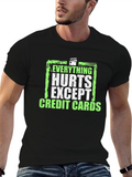 Everything Hurts Except Credit Cards T-Shirt