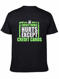 Everything Hurts Except Credit Cards T-Shirt