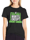 Everything Hurts Except Credit Cards T-Shirt
