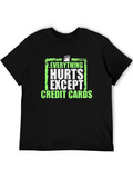 Everything Hurts Except Credit Cards T-Shirt