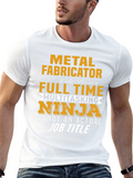 Metal Fabricator Full-Time Ninja T-Shirt