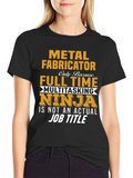Metal Fabricator Full-Time Ninja T-Shirt