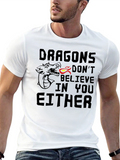Dragons Dont Believe In You Either T-Shirt
