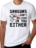 Dragons Dont Believe In You Either T-Shirt