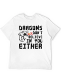 Dragons Dont Believe In You Either T-Shirt