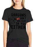 Dragons Dont Believe In You Either T-Shirt