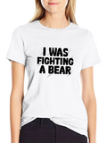 I Was Fighting A Bear T-Shirt