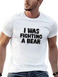 I Was Fighting A Bear T-Shirt