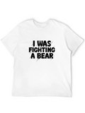 I Was Fighting A Bear T-Shirt