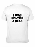 I Was Fighting A Bear T-Shirt