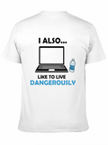I Also Like to Live Dangerously T-Shirt