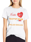 Cute Enough To Stop Your Heart Nurse T-Shirt