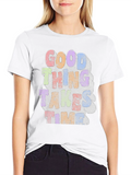 Good Things Take Time Graphic T-Shirt