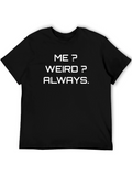 Me? Weird? Always. Funny Graphic Tee