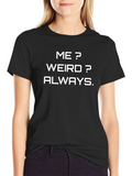 Me? Weird? Always. Funny Graphic Tee