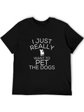 I Just Really Want to Pet the Dogs T-Shirt