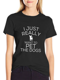 I Just Really Want to Pet the Dogs T-Shirt