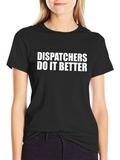 Dispatchers Do It Better Graphic Tee