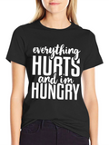 Everything Hurts & Im Hungry T-Shirt