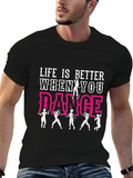 Life is Better When You Dance T-Shirt
