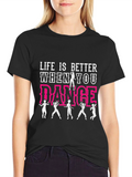 Life is Better When You Dance T-Shirt