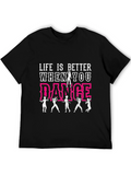 Life is Better When You Dance T-Shirt