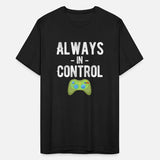 Always In Control Funny Video Gamer Gaming