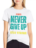 Always Never Give Up Stay Strong Classic Cotton Tee – Unisex Comfort For Any Season