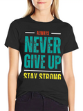 Always Never Give Up Stay Strong Classic Cotton Tee – Unisex Comfort For Any Season