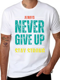 Always Never Give Up Stay Strong Classic Cotton Tee – Unisex Comfort For Any Season