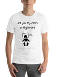 Are You My Mom Or Nightmare Classic Cotton Tee – Unisex Comfort For Any Season