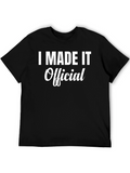 I Made It Official - Funny T-Shirt